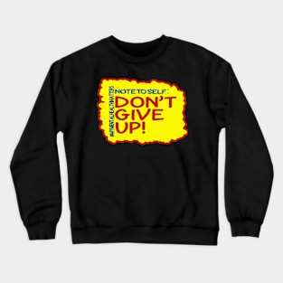 Note To Self: Don't Give Up!_2 Crewneck Sweatshirt